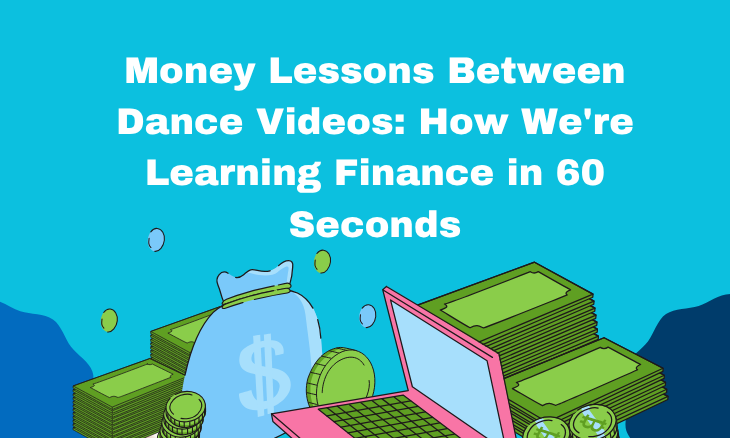 money lessons between dance videos how we're learning finance in 60 seconds (730 x 438 px)